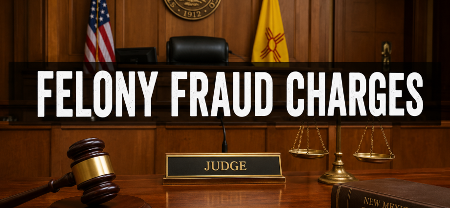 Judge's bench and gavel inside a New Mexico courtroom with the words "Felony Fraud Charges."